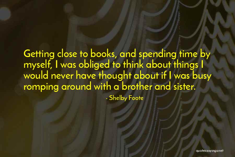 Close Sister Quotes By Shelby Foote