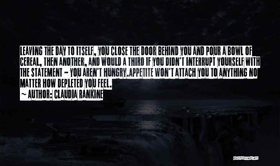 Close The Door Behind You Quotes By Claudia Rankine