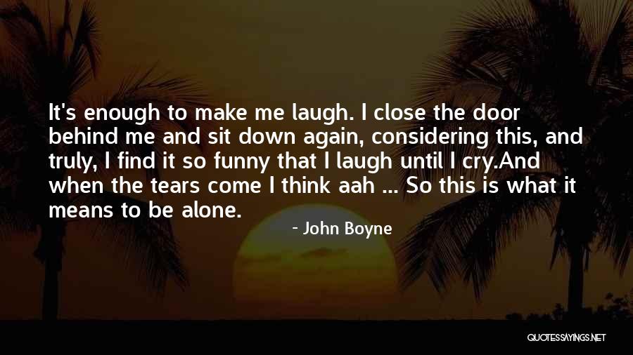 Close The Door Quotes By John Boyne Close The Door Quotes By John Boyne