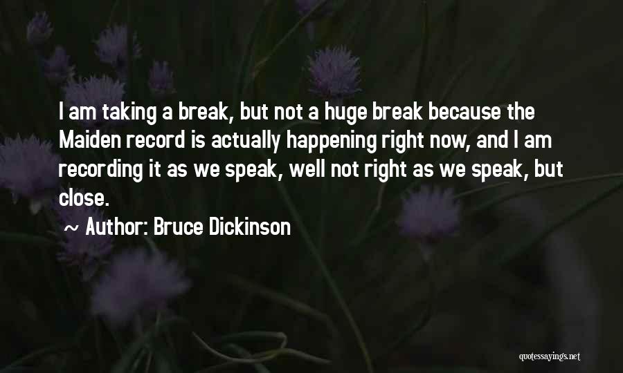 Close To Break Up Quotes By Bruce Dickinson