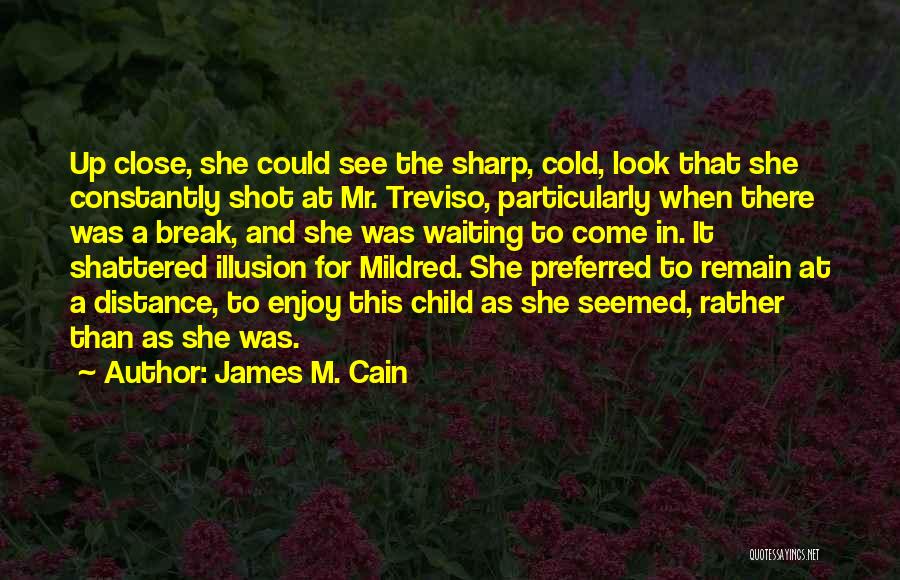Close To Break Up Quotes By James M. Cain