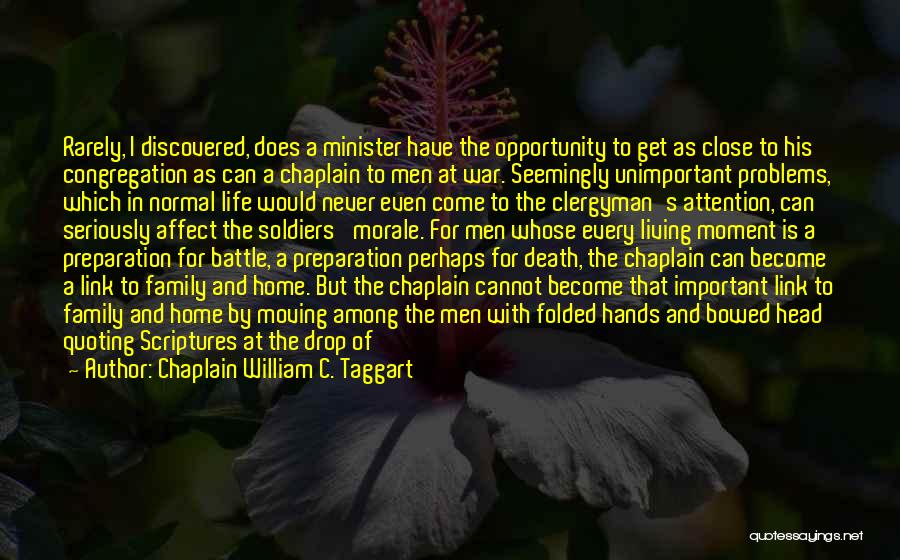 Close To Death Experiences Quotes By Chaplain William C. Taggart