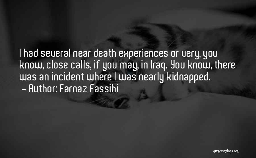 Close To Death Experiences Quotes By Farnaz Fassihi