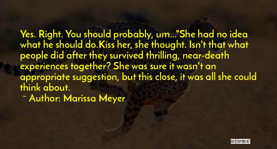 Close To Death Experiences Quotes By Marissa Meyer