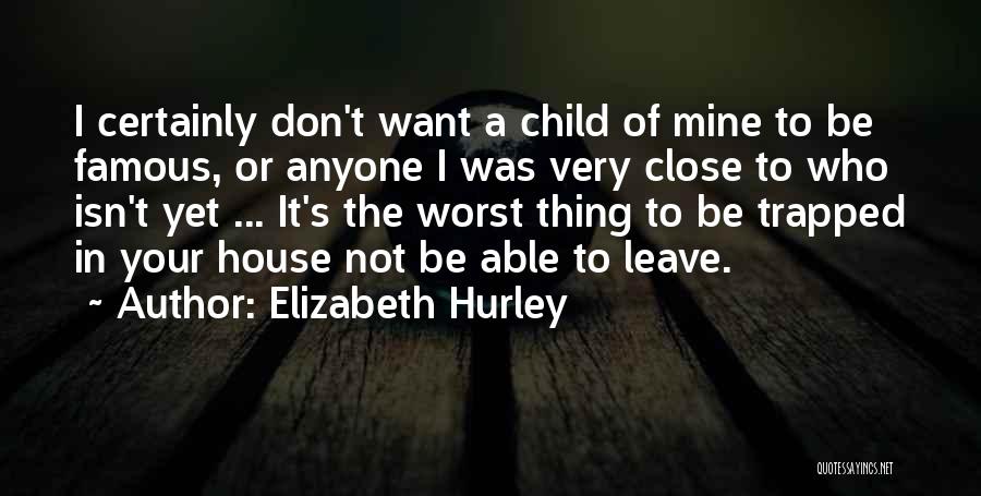 Close To Famous Quotes By Elizabeth Hurley