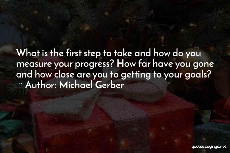 Close To Goal Quotes By Michael Gerber