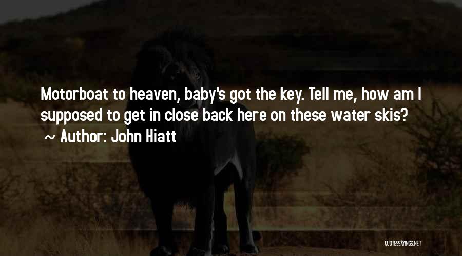 Close To Heaven Quotes By John Hiatt