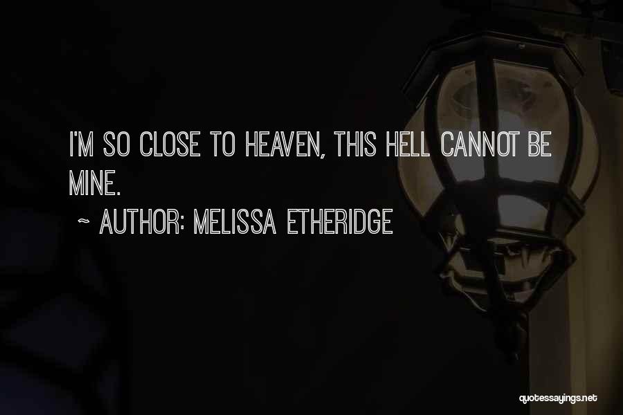 Close To Heaven Quotes By Melissa Etheridge