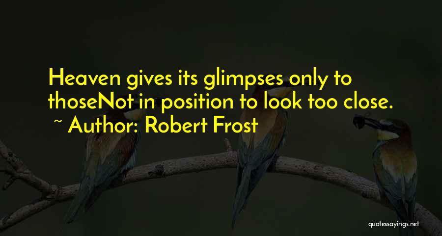 Close To Heaven Quotes By Robert Frost