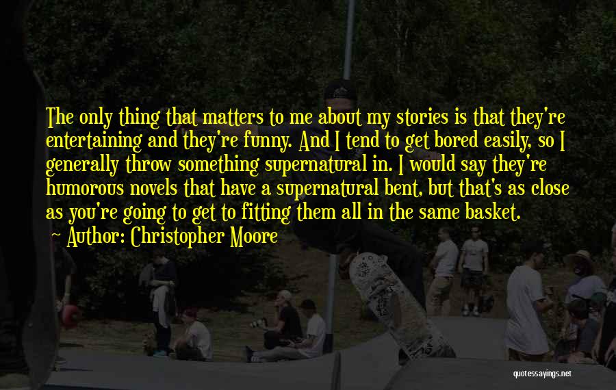 Close To Me Quotes By Christopher Moore