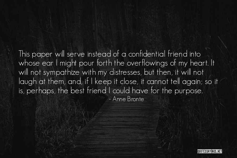 Close To My Heart Friend Quotes By Anne Bronte Close To My Heart Friend Quotes By Anne Bronte