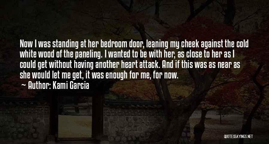 Close To My Heart Quotes By Kami Garcia