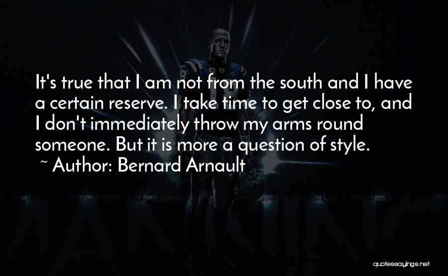 Close To Someone Quotes By Bernard Arnault