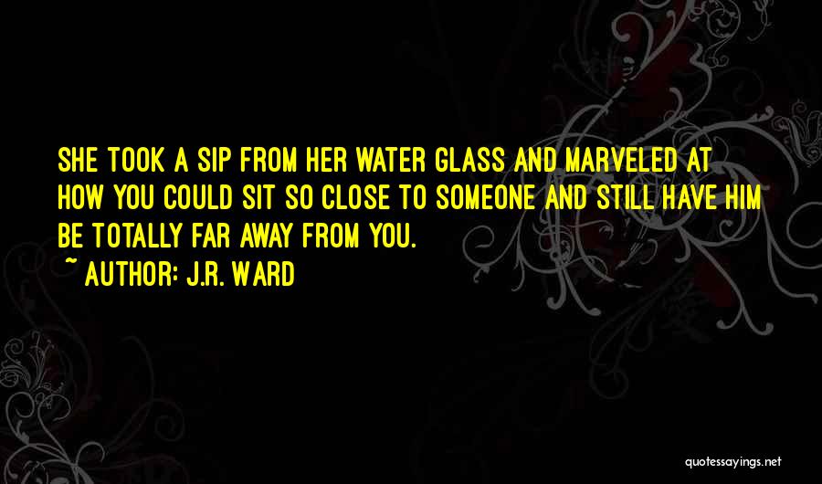 Close To Someone Quotes By J.R. Ward