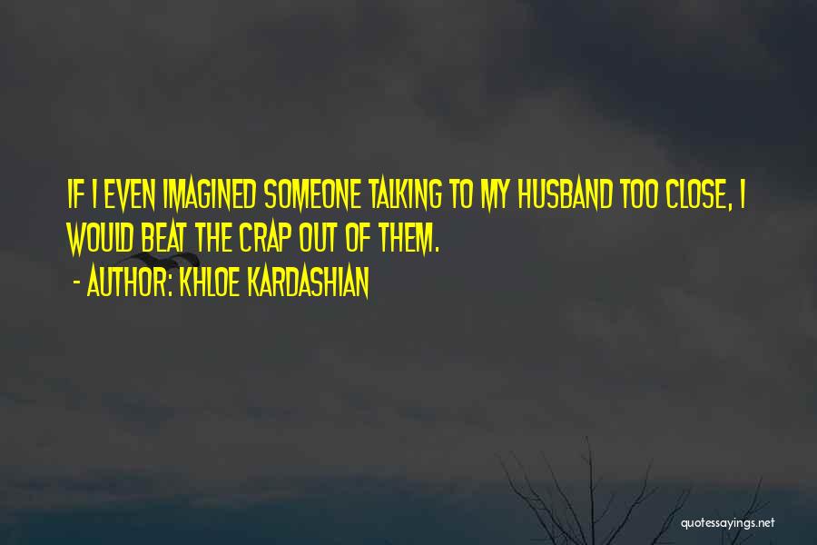 Close To Someone Quotes By Khloe Kardashian