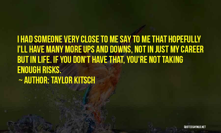 Close To Someone Quotes By Taylor Kitsch