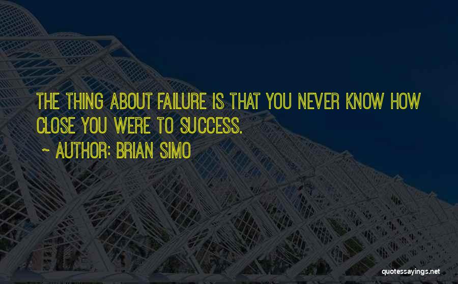 Close To Success Quotes By Brian Simo
