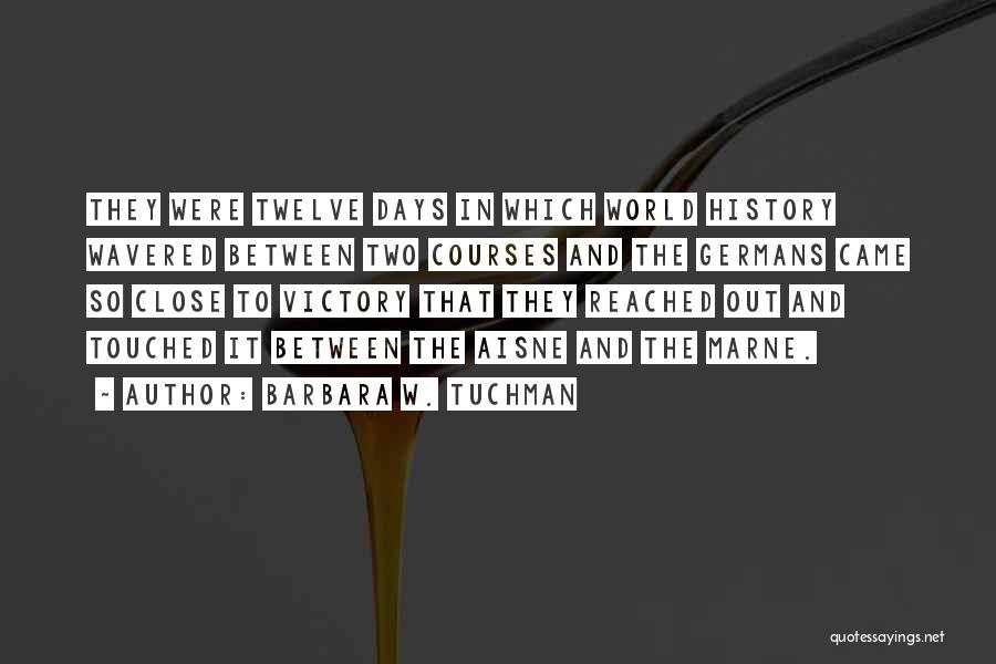 Close To Victory Quotes By Barbara W. Tuchman