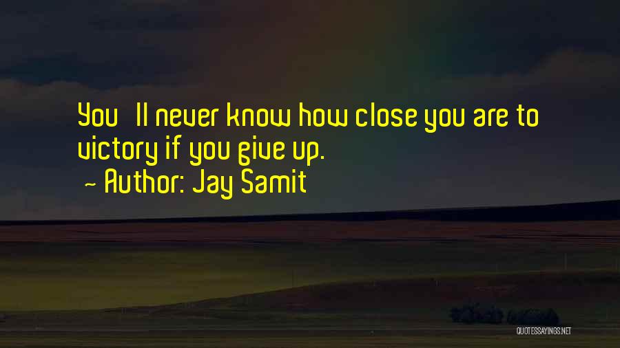 Close To Victory Quotes By Jay Samit