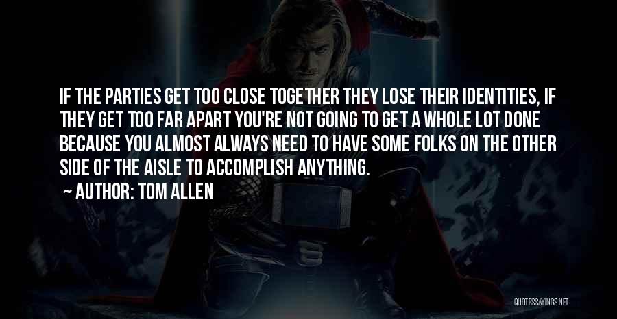 Close Together Or Far Apart Quotes By Tom Allen