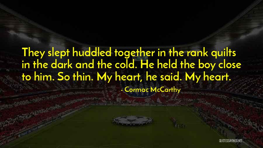 Close Together Quotes By Cormac McCarthy Close Together Quotes By Cormac McCarthy