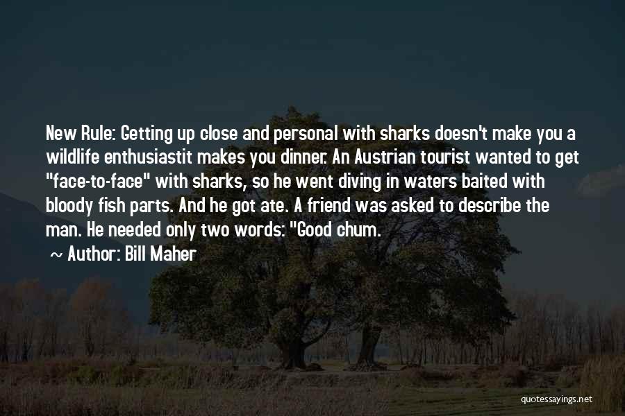 Close Up And Personal Quotes By Bill Maher