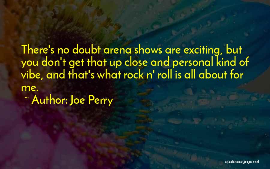 Close Up And Personal Quotes By Joe Perry