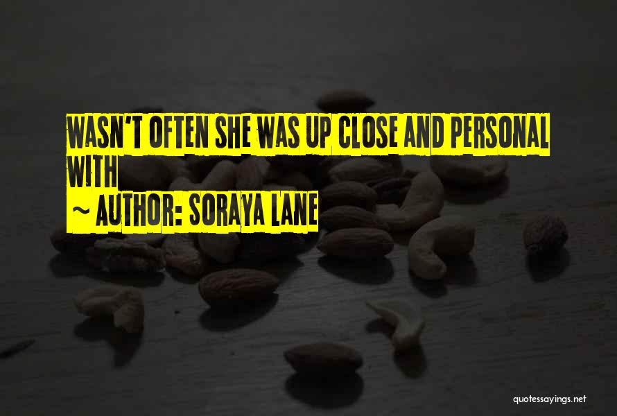 Close Up And Personal Quotes By Soraya Lane