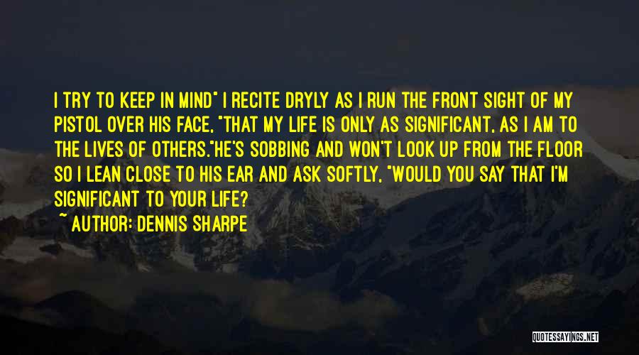 Close Up Face Quotes By Dennis Sharpe