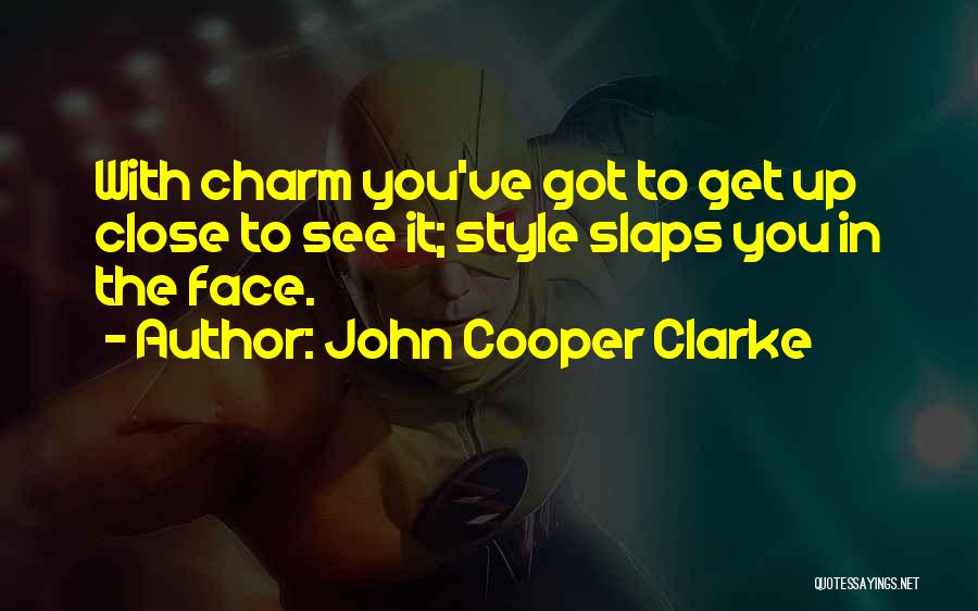 Close Up Face Quotes By John Cooper Clarke