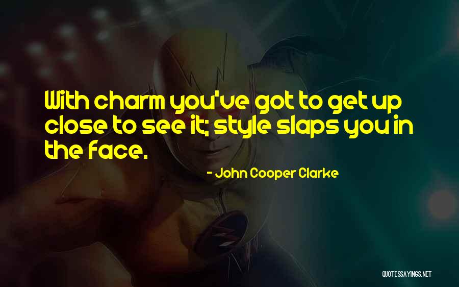 Close Up Face Quotes By John Cooper Clarke