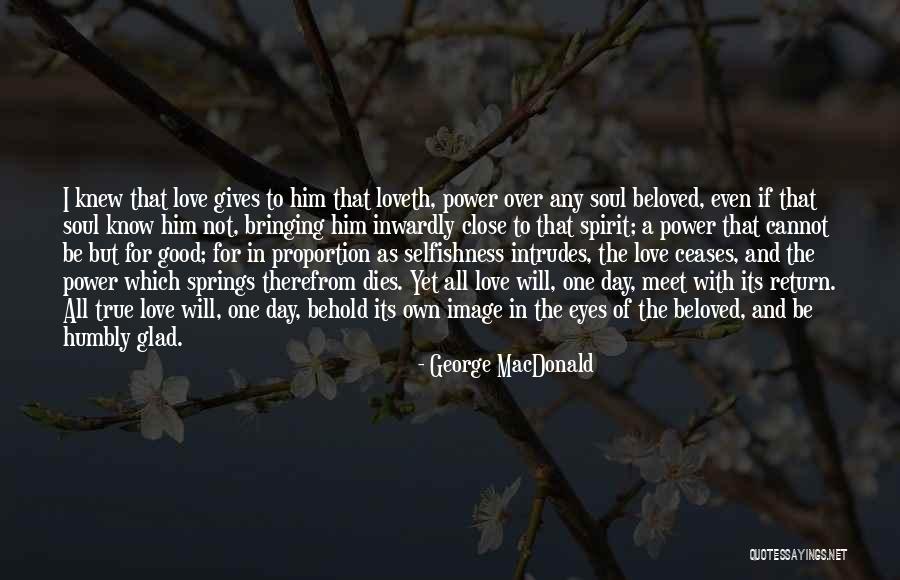 Close Up Image Quotes By George MacDonald