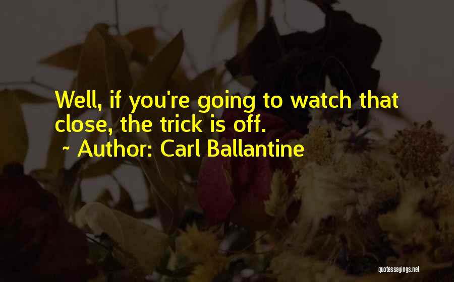 Close Up Magic Quotes By Carl Ballantine