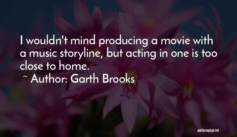 Close Up Movie Quotes By Garth Brooks