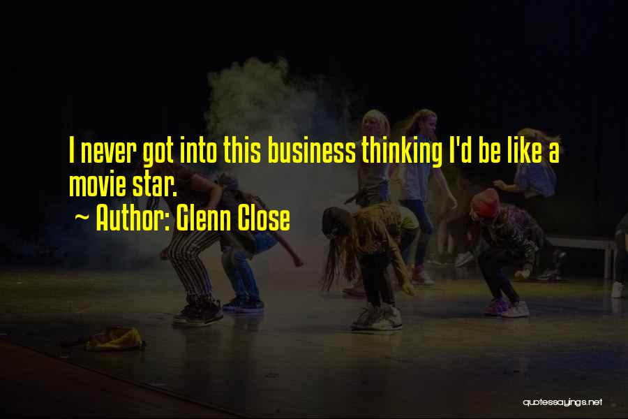 Close Up Movie Quotes By Glenn Close