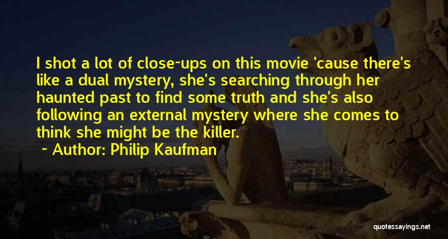 Close Up Movie Quotes By Philip Kaufman