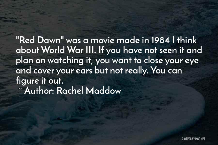 Close Up Movie Quotes By Rachel Maddow