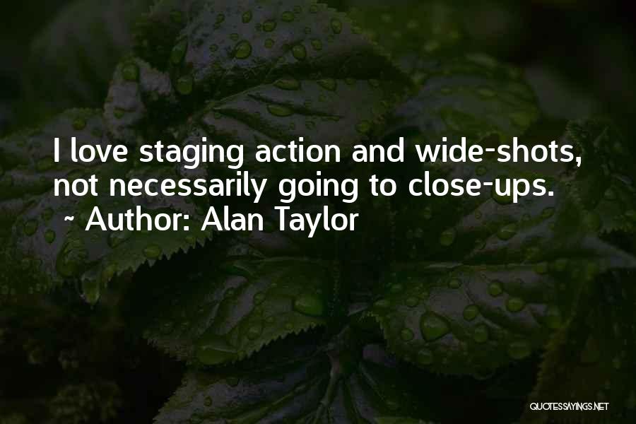 Close Up Shots Quotes By Alan Taylor