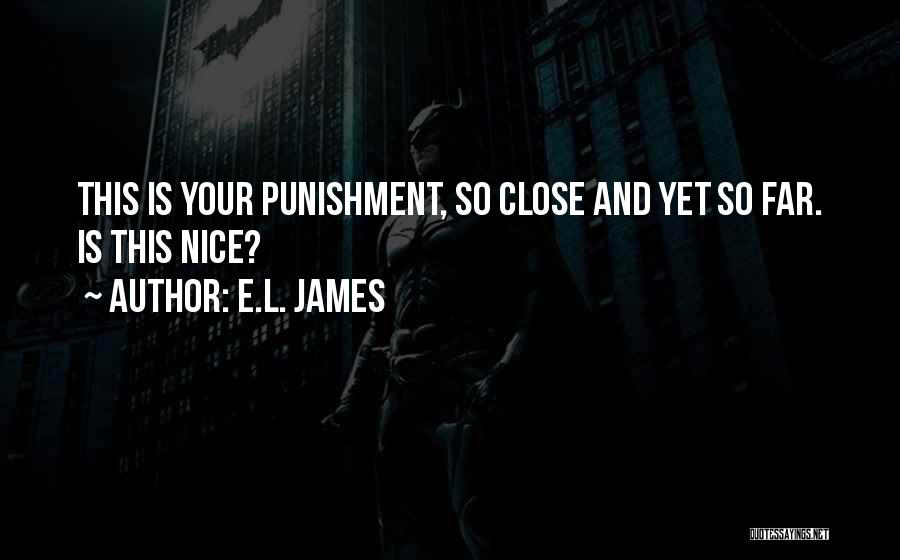 Close Yet So Far Quotes By E.L. James