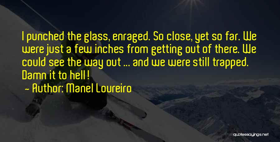 Close Yet So Far Quotes By Manel Loureiro