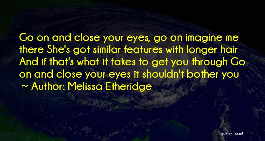 Close Your Eyes And Imagine Quotes By Melissa Etheridge