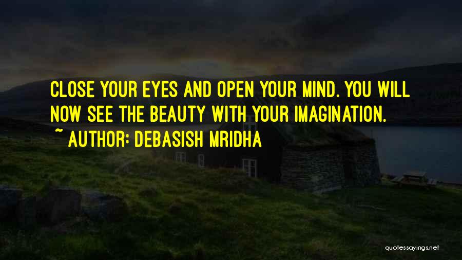 Close Your Eyes And See Quotes By Debasish Mridha