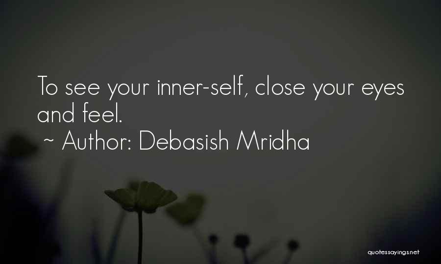 Close Your Eyes And See Quotes By Debasish Mridha