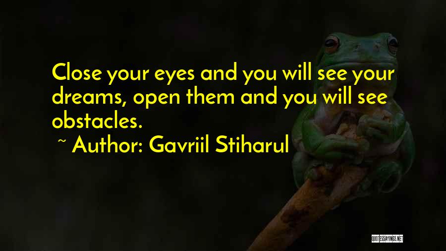Close Your Eyes And See Quotes By Gavriil Stiharul