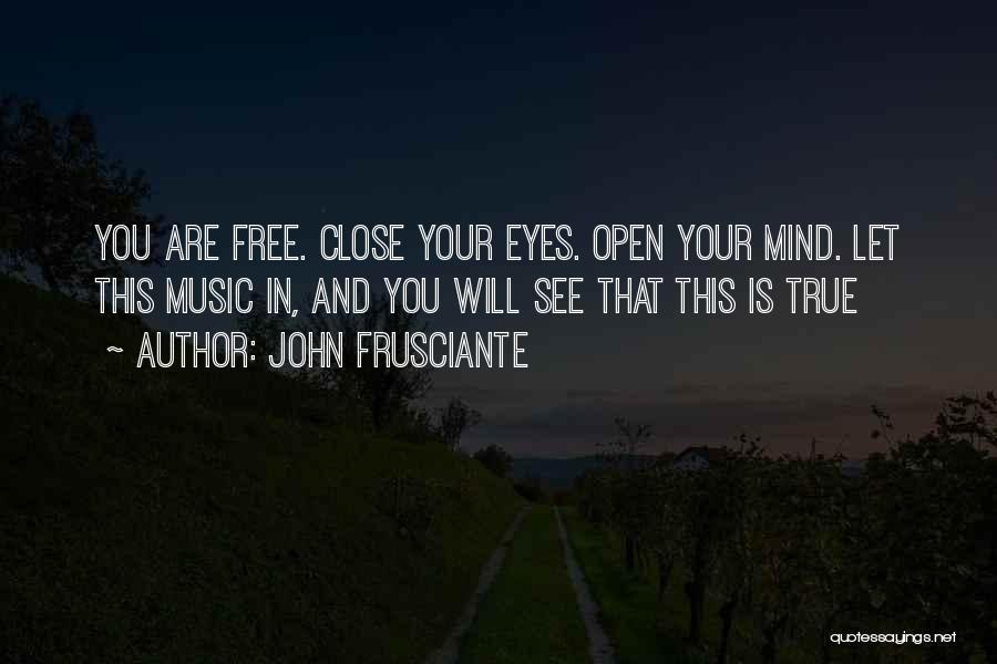 Close Your Eyes And See Quotes By John Frusciante