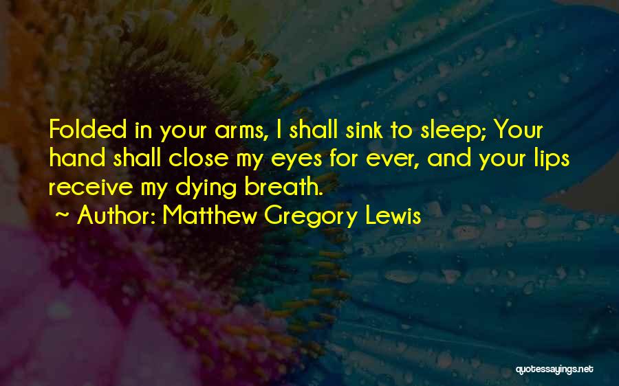 Close Your Eyes And Sleep Quotes By Matthew Gregory Lewis