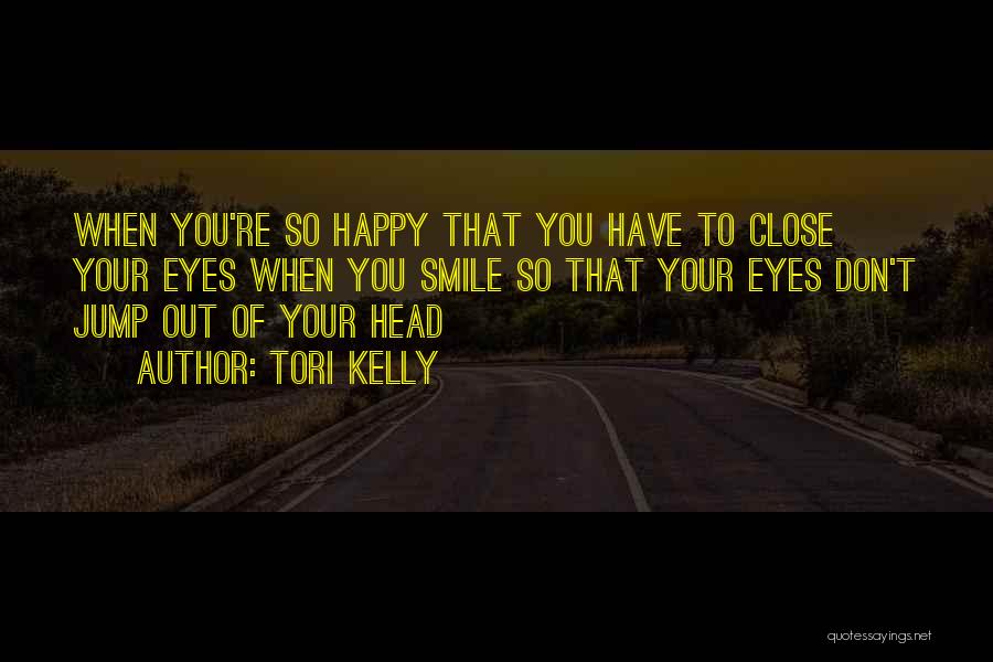 Close Your Eyes And Smile Quotes By Tori Kelly