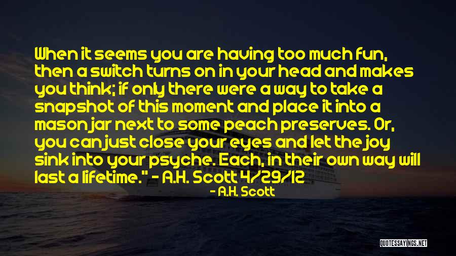 Close Your Eyes And Think Quotes By A.H. Scott Close Your Eyes And Think Quotes By A.H. Scott