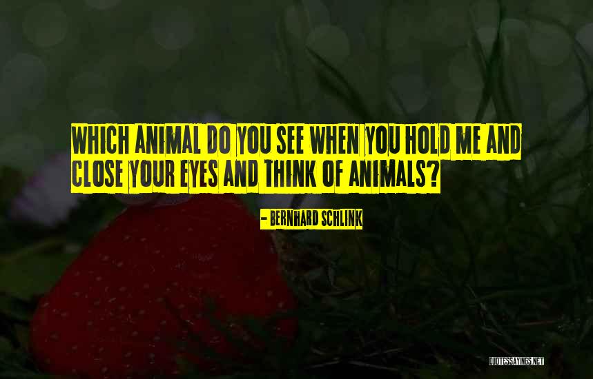 Close Your Eyes And Think Quotes By Bernhard Schlink Close Your Eyes And Think Quotes By Bernhard Schlink