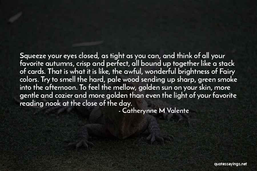 Close Your Eyes And Think Quotes By Catherynne M Valente Close Your Eyes And Think Quotes By Catherynne M Valente
